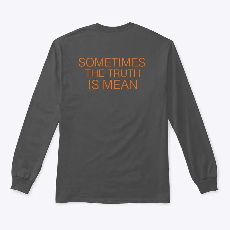 Long Sleeve Sometimes the truth is mean